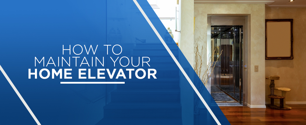 How To Maintain Your Home Elevator